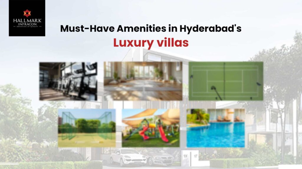 Must-Have Amenities in Luxury villas of Hyderabad in 2025