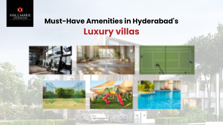 Must-Have Amenities in Luxury villas of Hyderabad in 2025