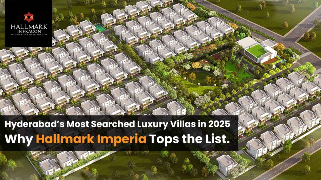 Hyderabad’s Most Searched Luxury Villas in 2025 – Why Hallmark Imperia Tops the List