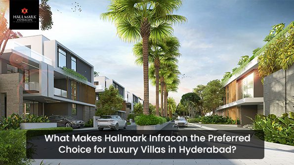 What Makes Hallmark Infracon the Preferred Choice for Luxury Villas in Hyderabad?